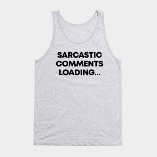 Sarcastic Comment Loading Ver.2 - Funny Sarcasm Tank Top